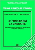 Le fondazioni ex bancarie. Orientamento strategico, assetto organizzativo e competenze manageriali