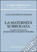 La maternità surrogata. La natura del fenomeno, gli aspetti giuridici, le prospettive di disciplina libro