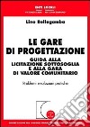 Le gare di progettazione. Guida alla licitazione sottosoglia e alla gara di valore comunitario. Problemi e soluzioni pratiche libro