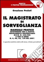 Il magistrato di sorveglianza. Manuale pratico aggiornato con il nuovo regolamento penitenziario (D.P.R. n.230/00) e con le leggi n.4, 40, 45. .. del 2001. Con CD-ROM libro