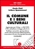 Il comune e i beni culturali. Aggiornato con il D.lgs N.490/1999, il T.U. sull'edilizia e la legge sulla D.I.A. libro