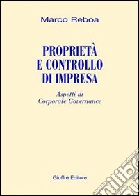 Proprietà e controllo di impresa. Aspetti di corporate governance libro