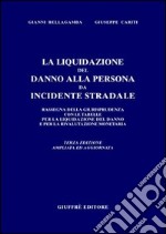 La liquidazione del danno alla persona da incidente stradale. Rassegna della giurisprudenza con le tabelle per la liquidazione del danno e per la rivalutazione... libro