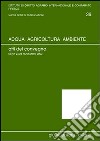 Acqua, agricoltura, ambiente. Atti del Convegno (Siena, 24-25 novembre 2000) libro di Rook Basile E. (cur.) Germanò A. (cur.)