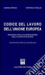 Codice del lavoro dell'Unione Europea. Annotato con la giurisprudenza della Corte di Giustizia. Aggiornato a luglio 2002