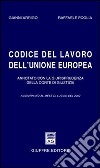 Codice del lavoro dell'Unione Europea. Annotato con la giurisprudenza della Corte di Giustizia. Aggiornato a luglio 2002 libro