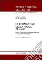 La formazione della prova penale. Dopo le leggi sulle indagini difensive e sul «giusto processo» libro