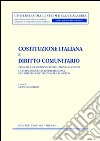 Costituzione italiana e diritto comunitario. Principi e tradizioni costituzionali comuni. La formazione giurisprudenziale del diritto costituzionale europeo libro