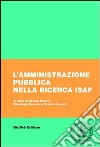 L'amministrazione pubblica nella ricerca ISAP. Catalogo 1962-2002 libro