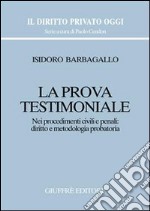 La prova testimoniale. Nei procedimenti civili e penali: diritto e metodologia probatoria libro