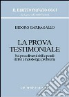 La prova testimoniale. Nei procedimenti civili e penali: diritto e metodologia probatoria libro