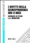 I difetti della giurisprudenza ieri e oggi. Giornata di studi di L. A. Muratori. Atti del Convegno (Vignola, 2 dicembre 2000) libro