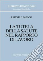 La tutela della salute nel rapporto di lavoro