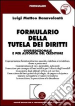 Formulario della tutela dei diritti. Giurisdizionale e per autorità del creditore. Con CD-ROM libro