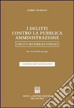 I delitti contro la pubblica amministrazione. I delitti dei pubblici ufficiali. Artt. 314-335 bis del Codice penale. Commentario sistematico libro