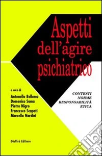 Aspetti dell'agire psichiatrico. Contesti, norme, responsabilità, etica libro
