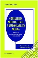 Consulenza medico-legale e responsabilità medica. Impiego etico-scientifico in divenire