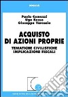 Acquisto di azioni proprie. Tematiche civilistiche, implicazioni fiscali libro