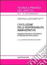 L'evoluzione della responsabilità amministrativa. Amministratori e dipendenti di regioni ed enti locali libro