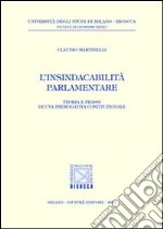 L'insindacabilità parlamentare. Teoria e prassi di una prerogativa costituzionale libro