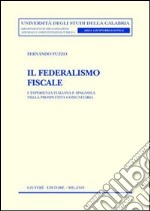 Il federalismo fiscale. L'esperienza italiana e spagnola nella prospettiva comunitaria libro