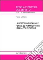 La responsabilità civile, penale ed amministrativa negli appalti pubblici libro