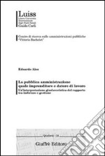 La pubblica amministrazione quale imprenditore e datore di lavoro. Un'interpretazione giuslavoristica del rapporto tra indirizzo e gestione libro