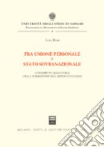 Fra unione personale e stato sovranazionale. Contributo alla storia della formazione dell'impero d'Austria