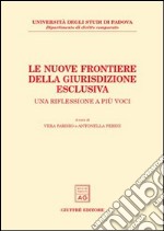 Le nuove frontiere della giurisdizione esclusiva. Una riflessione a più voci. Atti dell'Incontro di studio (Padova, 23 marzo 2001)