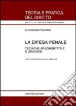 La difesa penale. Tecniche argomentative e oratorie libro