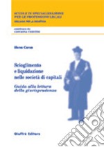 Scioglimento e liquidazione nelle società di capitali. Guida alla lettura della giurisprudenza libro