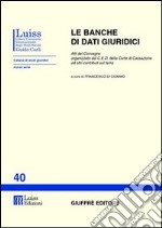 Le banche di dati giuridici. Atti del Convegno organizzato dal CED della Corte di Cassazione ed altri contributi sul tema libro