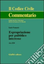 Espropriazione per pubblico interesse. Art. 834 libro