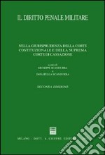 Il diritto penale militare. Nella giurisprudenza della Corte costituzionale e della Suprema Corte di Cassazione libro