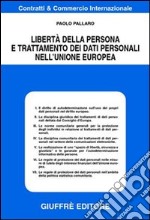 Libertà della persona e trattamento dei dati personali nell'Unione Europea libro