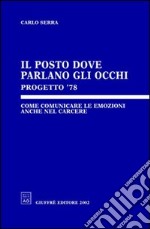 Il posto dove parlano gli occhi. Progetto 78. Come comunicare le emozioni anche nel carcere libro