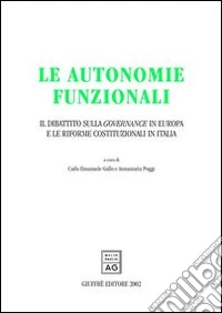 Le autonomie funzionali. Il dibattito sulla governance in Europa e le riforme costituzionali in Italia libro