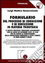 Formulario del processo di cognizione e di esecuzione in materia tributaria. Il nuovo processo tributario.. Con CD-ROM libro