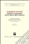 Alberico Gentili: politica e religione nell'età delle guerre di religione. Atti del Convegno (S. Ginesio, 17 maggio 1987) libro