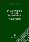 La costruzione sociale della logica. Tra concetti di relazioni e concetti di attributi libro di Gangemi Giuseppe