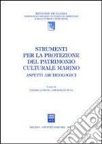 Strumenti per la protezione del patrimonio culturale marino. Aspetti archeologici. Atti del convegno a Palermo e Siracusa (8-10 marzo 2001) libro