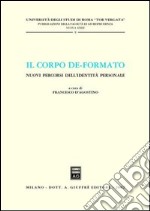 Il corpo de-formato. Nuovi percorsi dell'identità personale. Atti del Convegno (Università di Roma «Tor Vergata», gennaio 2001) libro