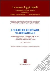Il nuovo ruolo del difensore nel processo penale. Commento alla Legge 7 dicembre 2000, n. 397, alla Legge 6 marzo 2001, n. 60 e alla Legge 29 marzo 2001, n. 134 libro