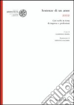 Sentenze di un anno (2002). Casi scelti in tema di impresa e professioni