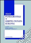 Testi fondamentali di diritto privato europeo libro