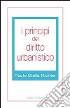 I principi del diritto urbanistico libro