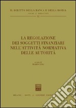 La regolazione dei soggetti finanziari nell'attività normativa delle autorità libro