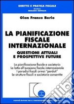 La pianificazione fiscale internazionale. Questioni attuali e prospettive future. La pianificazione fiscale e societaria. La lotta all'evasione fiscale... libro