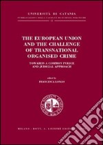 The European Union and the challenge of transnational organised crime. Towards a common police and judicial approach libro