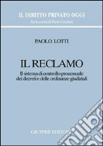 Il reclamo. Il sistema di controllo processuale dei decreti e delle ordinanze giudiziali